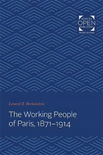 The Working People Of Paris, 1871-1914, De Lenard Berlanstein. Editorial Johns Hopkins University Press, Tapa Blanda En Inglés