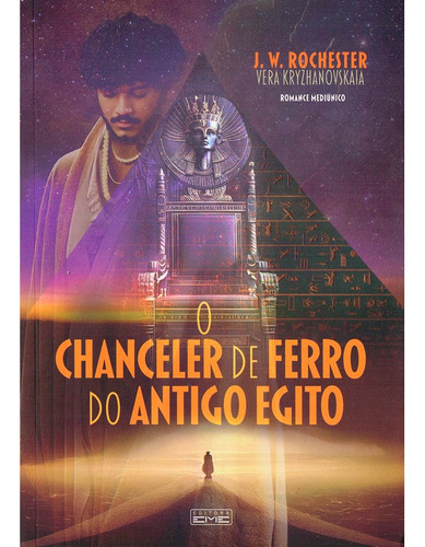 O Chanceler De Ferro Do Antigo Egito: Não Aplica, De Médium: Wera Krijanowskaia / Ditado Por: J. W. Rochester / Tradução: Carmem Cacciacarro. Editorial Eme, Tapa Mole En Português, 2004