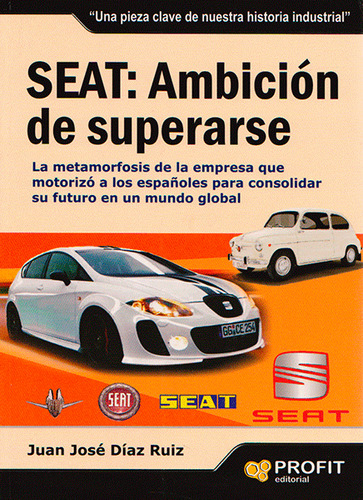 Seat: Ambición De Superarse. La Metamorfosis De La Empresa, De Juan José Díaz Ruiz. Serie 8492956241, Vol. 1. Editorial Ediciones Gaviota, Tapa Blanda, Edición 2010 En Español, 2010