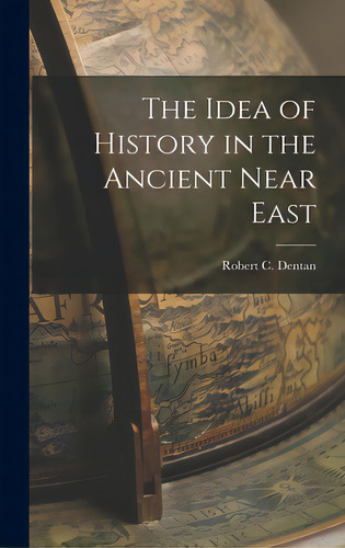 The Idea Of History In The Ancient Near East, De Dentan, Robert C. (robert Claude) 19. Editorial Hassell Street Pr, Tapa Dura En Inglés