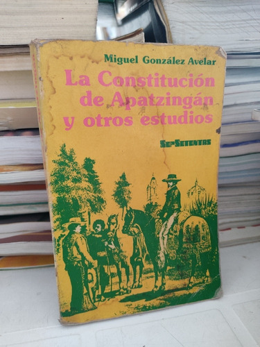 La Constitución De Apatzingán Y Otros Estudios Miguel Glz