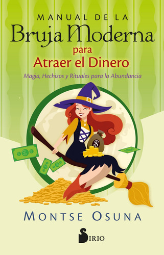 Manual de la bruja moderna para atraer el dinero: Magia, hechizos y rituales para la abundancia, de Osuna, Montse. Editorial Editorial Sirio, tapa blanda en español, 2022