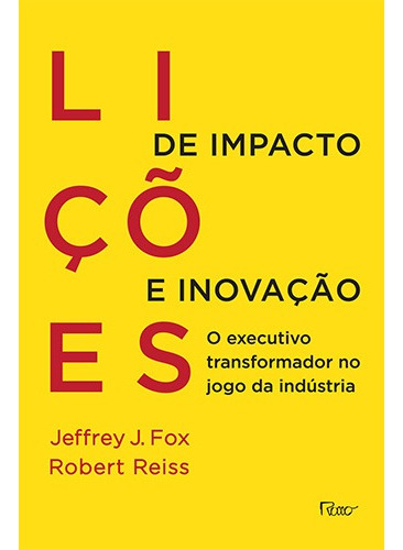 Lições de impacto e inovação: O executivo transformador no jogo da indústria, de Fox, Jeffrey J.. Editora Rocco Ltda, capa mole em português, 2014