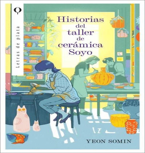 Historias Del Taller De Ceramica Soyo, De Yeon, Somin. Editorial Plata, Tapa Blanda En Español, 2024
