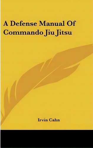 A Defense Manual Of Commando Jiu Jitsu, De Irvin Cahn. Editorial Kessinger Publishing, Tapa Dura En Inglés