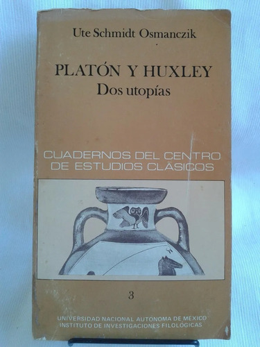 Imagen 1 de 8 de Platon Y Huxley Dos Utopias Ute Schmidt Osmanczik Unam
