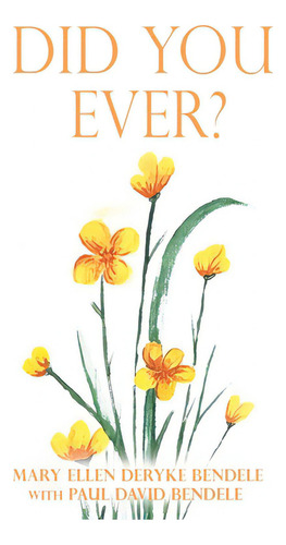Did You Ever?, De Bendele, Mary Ellen Deryke. Editorial Xulon Pr, Tapa Blanda En Inglés