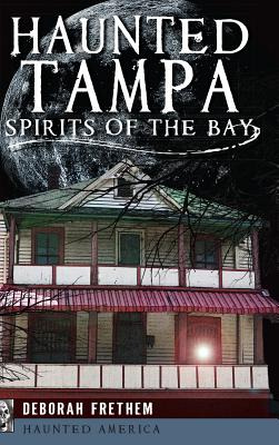 Libro Haunted Tampa: Spirits Of The Bay - Frethem, Deborah