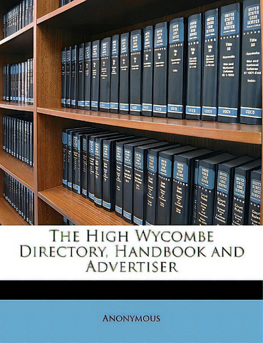 The High Wycombe Directory, Handbook And Advertiser, De Anonymous. Editorial Nabu Pr, Tapa Blanda En Inglés