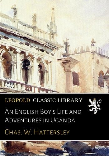 Una Vida De Chicos Ingleses Y Aventuras En Uganda