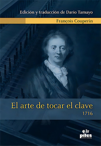 El Arte De Tocar El Clave (1716), De Ramirez Tamayo, Dario., Vol. 1. Editorial Piles, Editorial De Musica, S.a., Tapa Blanda En Español