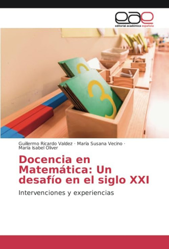 Libro: Docencia En Matemática: Un Desafío En El Siglo Xxi: I