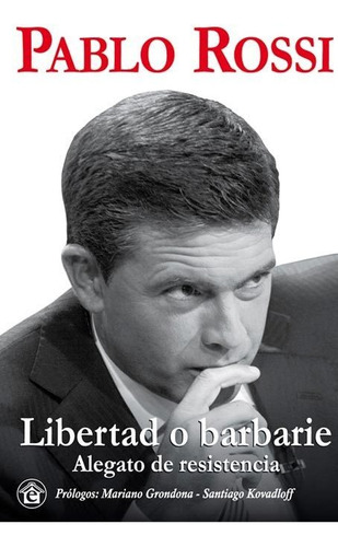 LIBERTAD O BARBARIE, de Pablo Rossi. Editorial El Emporio Libros, tapa blanda en español, 2012