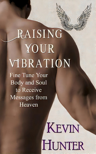 Raising Your Vibration, De Kevin Hunter. Editorial Warrior Light Press, Tapa Blanda En Inglés
