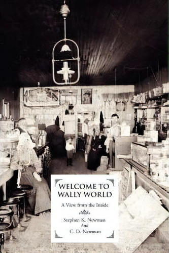 Welcome To Wally World : A View From The Inside, De Stephen K Newman. Editorial Iuniverse, Tapa Blanda En Inglés