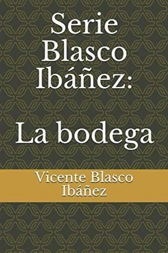 Libro: Serie Blasco Ibáñez: La Bodega (edición En Español)