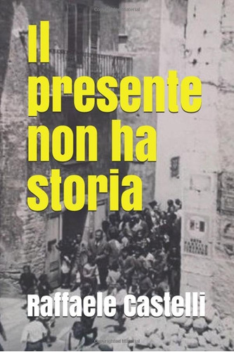 Libro: Il Presente Non Ha Storia (dentro Il Villaggio) (ital