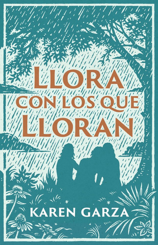 Llora Con Los Que Lloran: Cómo Caminar Con Otros En Su Dolor, De Karen Garza. Editorial B&h Publishing Group, Tapa Blanda En Español, 2024