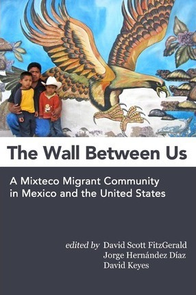 Libro The Wall Between Us : A Mixteco Migrant Community I...