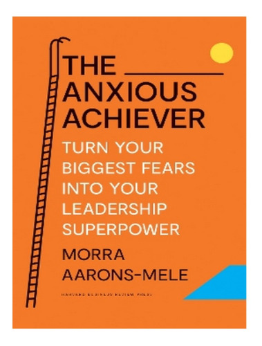 The Anxious Achiever - Morra Aarons-mele. Eb10