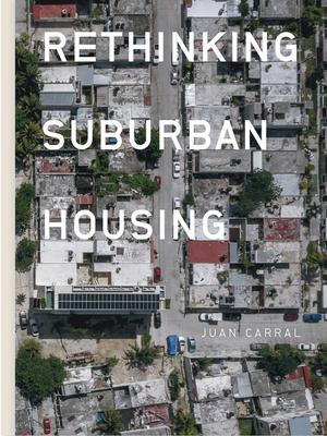 Libro Juan Carral: Rethinking Suburban Housing - Juan Car...