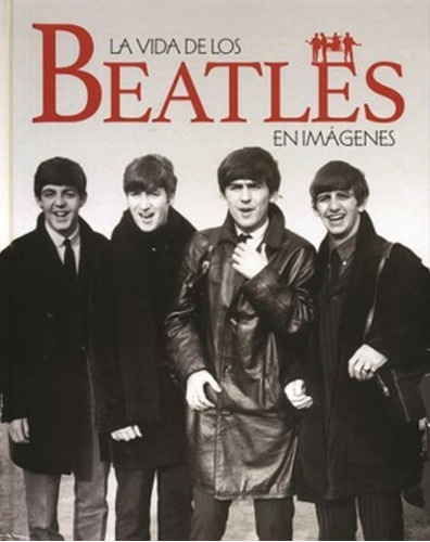 Vida De Los Beatles En Imagenes, La