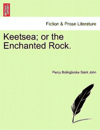 Keetsea; Or The Enchanted Rock., De Saint John, Percy Bolingbroke., Vol. 1. Editorial British Lib Historical Print E, Tapa Blanda En Inglés
