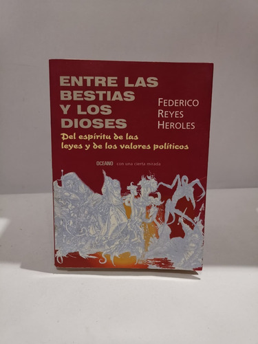 Entre Las Bestias Y Los Dioses.federico Reyes Heroles.