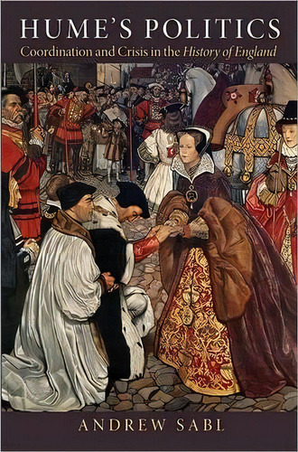 Hume's Politics, De Andrew Sabl. Editorial Princeton University Press, Tapa Dura En Inglés