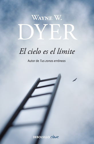 El cielo es el límite, de Dyer, Wayne W.. Serie Clave Editorial Debolsillo, tapa blanda en español, 2012