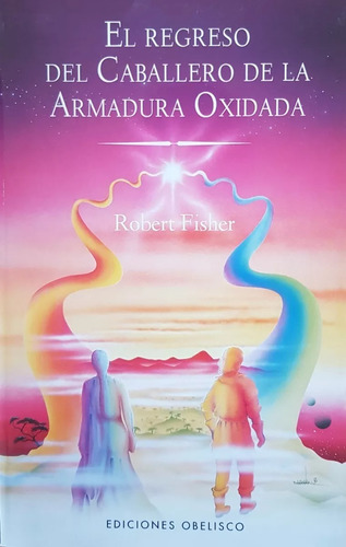 El Regreso Del Caballero De La Armadura Oxidada-robert Fishe