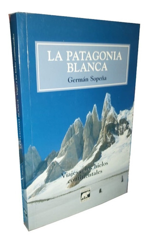 La Patagonia Blanca Viajes A Los Hielos Continentales Sopeña
