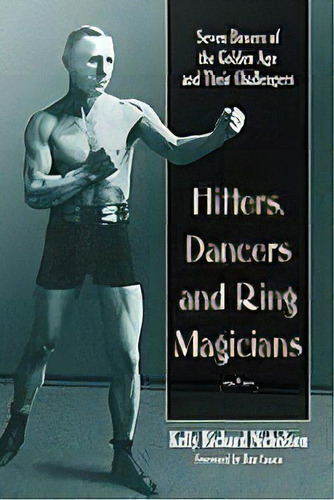 Hitters, Dancers And Ring Magicians : Seven Boxers Of The Golden Age, De Kelly Richard Nicholson. Editorial Mcfarland & Co  Inc, Tapa Blanda En Inglés, 2010