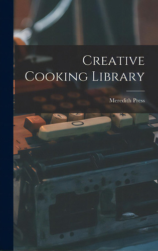 Creative Cooking Library, De Meredith Press. Editorial Hassell Street Pr, Tapa Dura En Inglés