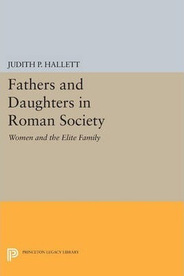 Libro Fathers And Daughters In Roman Society : Women And ...