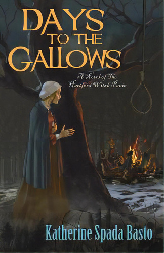 Days To The Gallows: A Novel Of The Hartford Witch Panic, De Basto, Katherine Spada. Editorial Createspace, Tapa Blanda En Inglés