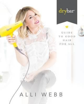 Drybar : How To Get The Perfect Blowout At Home - (hardback)