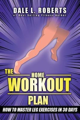 Libro The Home Workout Plan : How To Master Leg Exercises...