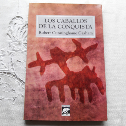 Los Caballos De La Conquista - Robert Cunningame Graham 1997