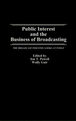 Public Interest And The Business Of Broadcasting, De Wally Gair. Editorial Abc Clio, Tapa Dura En Inglés