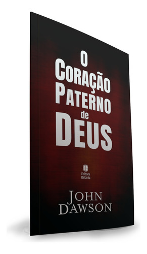O Coração Paterno De Deus - John Dawson