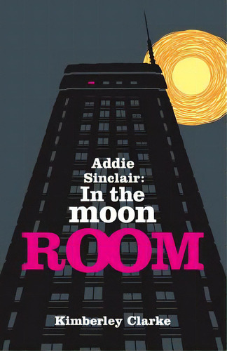 Addie Sinclair: In The Moon Room, De Fleischaker, John. Editorial Lightning Source Inc, Tapa Blanda En Inglés