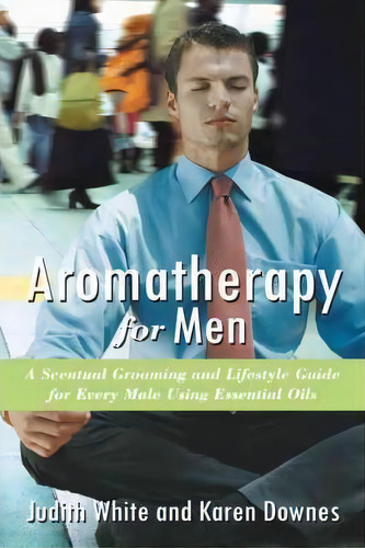 Aromatherapy For Men, De Karen Downes. Editorial Balboa Press, Tapa Blanda En Inglés