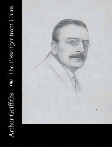 The Passenger From Calais, De Griffiths, Arthur. Editorial Createspace, Tapa Blanda En Inglés