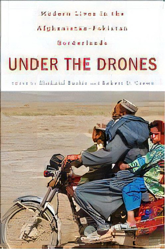 Under The Drones : Modern Lives In The Afghanistan-pakistan Borderlands, De Shahzad Bashir. Editorial Harvard University Press, Tapa Dura En Inglés