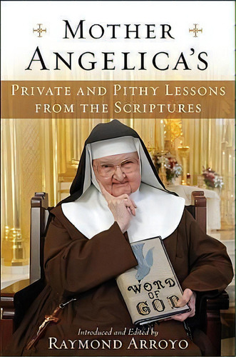 Mother Angelica's Private And Pithy Lessons From The Script, De Raymond Arroyo. Editorial Random House Usa Inc En Inglés