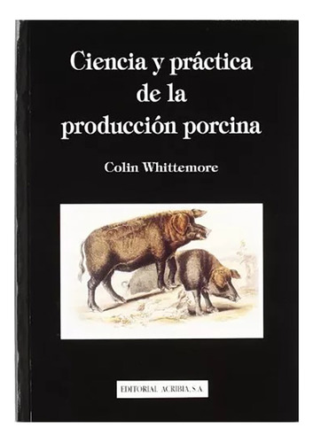 Ciencia Y Practica De La Produccion Porcina - Acribia - #d