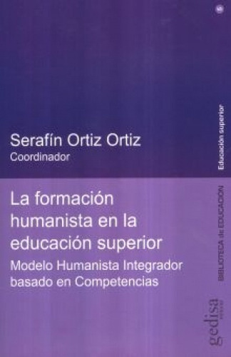 Formacion Humanista En La Educacion Superior, De Ortiz Ortiz, Serafín. Serie N/a, Vol. Volumen Unico. Editorial Gedisa, Tapa Blanda, Edición 1 En Español