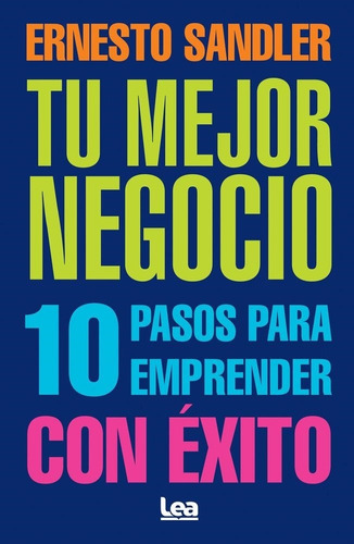 Tu Mejor Negocio: 10 Pasos Para Emprendedores Ernesto Sandle