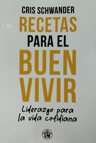 Recetas Para El Buen Vivir - Schwander Cris Libro Liderazgo